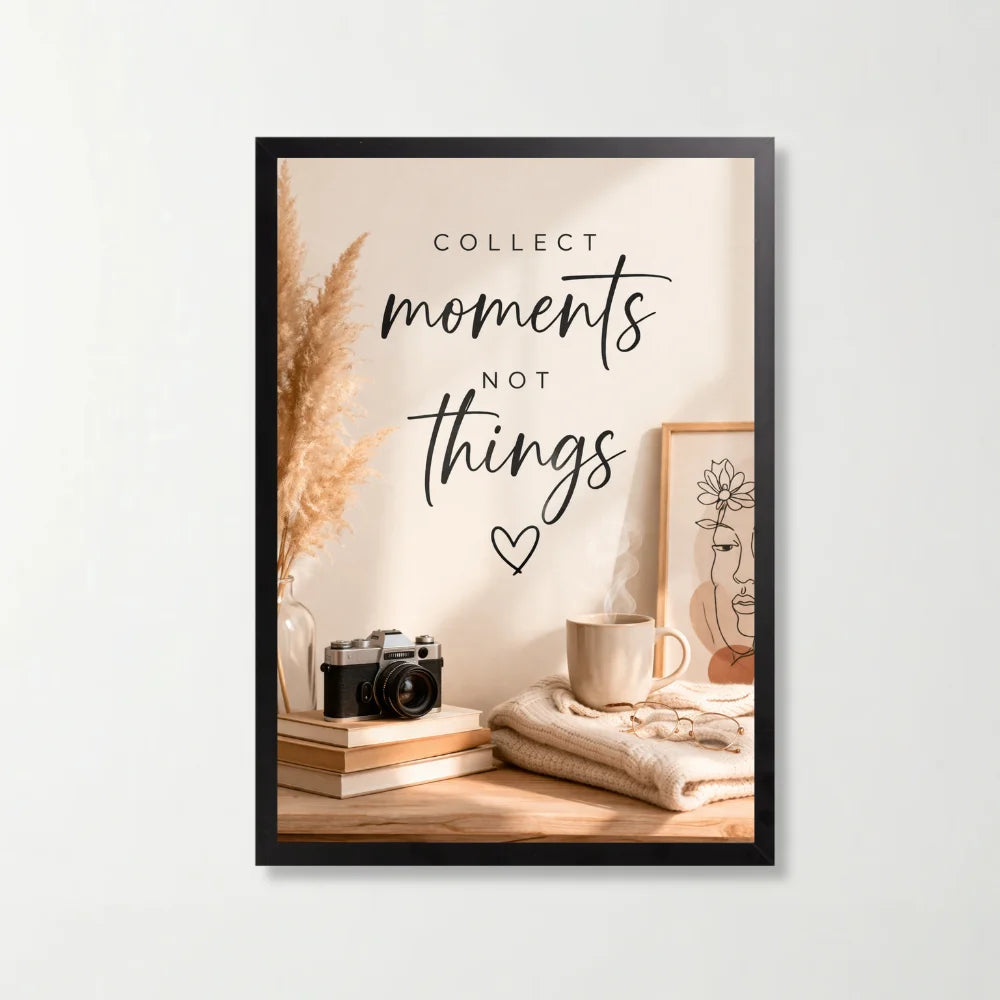 Tablou decorativ cu mesaj Collect Moments Not Things, 21 x 29.7 cm, rama neagra